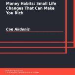 Money Habits: Small Life Changes That Can Make You Rich, Can Akdeniz