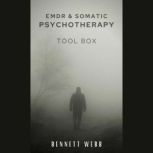 Emdr and Somatic Psychotherapy Toolbox How to Heal Naturally From Post-Traumatic Stress Disorder (PTSD), Stress, and Depression. Trauma-Relieving Exercises (2022 Guide for Beginners), BENNETT WEBB