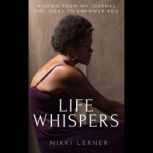 Life Whispers Wisdom from My Journal and Ideas to Empower You, Nikki Lerner