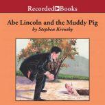 Abe Lincoln and the Muddy Pig, Stephen Krensky