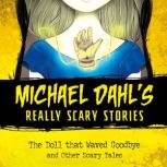 The Doll that Waved Goodbye and Other Scary Tales, Michael Dahl