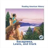 Sacagawea, Lewis, and Clark Reading American History; Rourke Discovery Library, Melinda Lilly