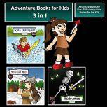 Adventure Books for Kids Ridiculously-Good Stories for the Kids, Jeff Child