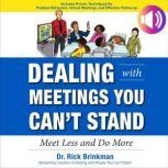 Dealing with Meetings You Can't Stand: Meet Less and Do More, Rick Brinkman