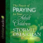 The Power of Praying for Your Adult Children, Stormie Omartian