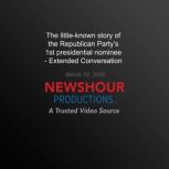 The little-known story of the Republican Party's 1st presidential nominee, PBS NewsHour