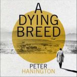 A Dying Breed A gripping political thriller split between war-torn Kabul and the shadowy chambers of Whitehall, Peter Hanington
