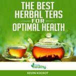 The Best Herbal Teas For Optimal Health Learn how to use the healthiest teas for your health, metabolism, weight loss, concentration, relaxation, sleep, fitness and more!, simply healthy