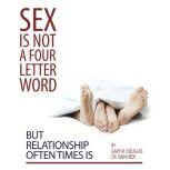 Sex Is Not a Four Letter Word But Relationship Often Times Is