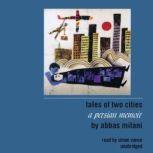 Tales of Two Cities A Persian Memoir, Abbas Milani
