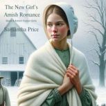 The New Girl's Amish Romance Amish Romance, Samantha Price
