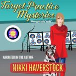 Target Practice Mysteries 5 & 6, Nikki Haverstock