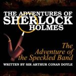 The Adventures of Sherlock Holmes - The Adventure of the Speckled Band, Sir Arthur Conan Doyle