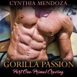 Shifter Romance: PRIMAL CRAVING - Gorilla Passion Part 1 Gorilla Shapeshifter, Paranormal Fantasy Romance, Contemporary Romance, Suspense Romance, Action Romance, Cynthia Mendoza
