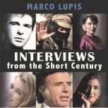 Interviews From The Short Century Close encounters with leading 20th century figures from the worlds of politics, culture and the arts, Marco Lupis