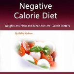Negative Calorie Diet Weight Loss Plans and Meals for Low-Calorie Dieters, Shelbey Andersen