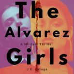 The Alvarez Girls A Military Thriller, J.E. Ortega