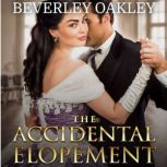 The Accidental Elopement A second-chance Regency Romance, Beverley Oakley