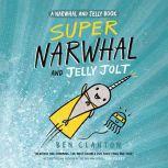 Super Narwhal and Jelly Jolt (A Narwhal and Jelly Book #2), Ben Clanton