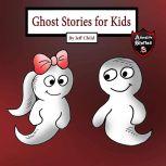 Ghost Stories for Kids A Friendly Ghost in Tears (Adventure Stories for Kids), Jeff Child