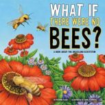 What If There Were No Bees? A Book About the Grassland Ecosystem, Suzanne Slade