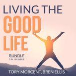 Living the Good Life Bundle, 2 in 1 Bundle: Good Vibes, Good Life and A Guide to the Good Life, Tory Morcent