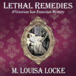 Lethal Remedies A Victorian San Francisco Mystery, M. Louisa Locke