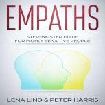 Empaths Step-by-Step Guide for Highly Sensitive People, Lena Lind, Peter Harris