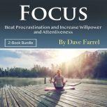 Focus Beat Procrastination and Increase Willpower and Attentiveness, Dave Farrel