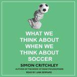 What We Think About When We Think About Soccer