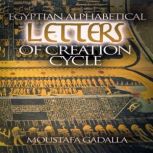 Egyptian Alphabetical Letters of Creation Cycle, Moustafa Gadalla