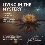 Living in the Mystery Exploring Synchronicity, Destiny, Manifestation & Guidance, Vaz Sriharan