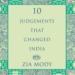 Ten Judgements that Changed India, Zia Mody