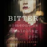 Bitter A novel to detonate the heart, gripping, moving and unforgettable, Francesca Jakobi