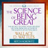 The Science of Being Great The Secret to Living Your Greatest Life Now from the Author of The Science of Getting Rich, Wallace Wattles