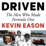 Driven The Men Who Made Formula One, Kevin Eason