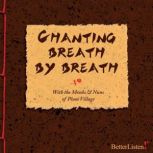 Chanting Breath by Breath with Thich Nhat Hanh and the Monks and Nuns of Plum Village, Thich Nhat Hanh