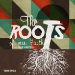 The Roots of our Faith 1993-1994, Skip Heitzig