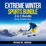 Extreme Winter Sports Bundle: 2 in 1 Bundle, Skiing, Snowboarding