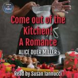 Come Out of the Kitchen! A Romance&nbsp;, Alice Duer Miller