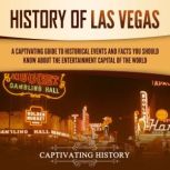 History of Las Vegas: A Captivating Guide to Historical Events and Facts You Should Know About the Entertainment Capital of the World, Captivating History