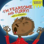 I'm Fearsome and Furry! Meet a Werewolf, Lisa Bullard