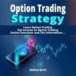 Option Trading Strategy Learn Option Trading - Get Income on Option Trading - Option Trading Simulator, Andreas Borris