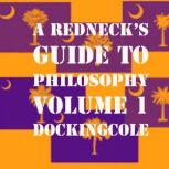 A RedNeck's Guide to Philosophy Volume 1, Doc King Cole