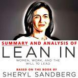 Summary and Analysis of Lean In: Women, Work, and the Will to Lead: Based on the Book, Sheryl Sandberg