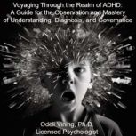 Voyaging Through the Realm of ADHD: A Guide for the Observation and Mastery of Understanding, Diagnosis, and Governance, Odell Vining
