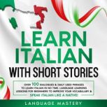 Learn Italian with Short Stories Over 100 Dialogues & Daily Used Phrases to Learn Italian in no Time. Language Learning Lessons for Beginners to Improve Your Vocabulary & Speak Italian Like a Native!, Language Mastery