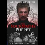The Sociopaths Puppet A Harrowing True Story, Arianna Griffith