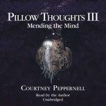 Pillow Thoughts III Mending the Mind, Courtney Peppernell
