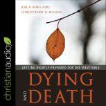 Dying and Death Getting Rightly Prepared for the Inevitable, Joel Beeke
